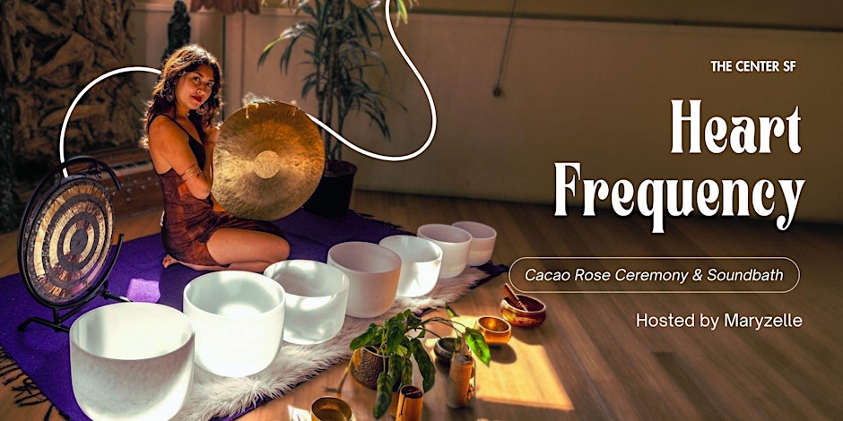 Heart Frequency: Cacao Rose Ceremony & Soundbath with Maryzelle