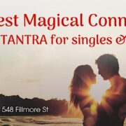 Manifest Magical Connection through Tantra for Singles & Couples