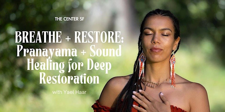 BREATHE + RESTORE: Pranayama + Sound Healing for Deep Restoration w/ Yael