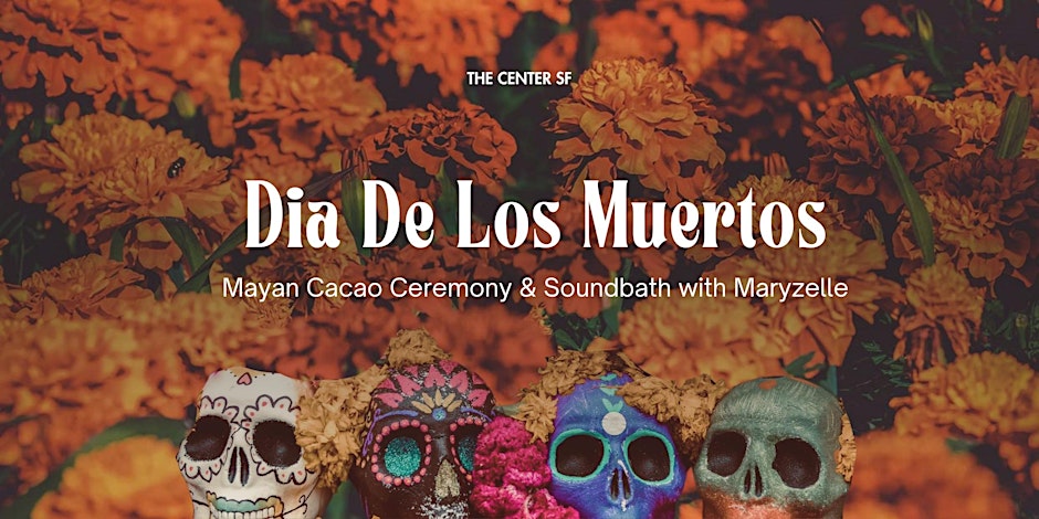 Dia De Los Muertos: Mayan Cacao Ceremony & Soundbath with Maryzelle