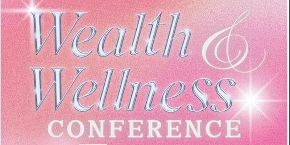 Wealth & Wellness Conference: Self Care For The Powerful She. E. O