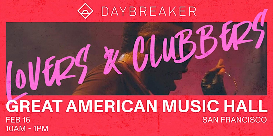 DAYBREAKER SF // Lovers & Clubbers // Feb 16th